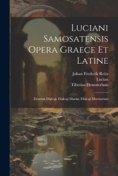 Coperta cărții Luciani Samosatensis Opera Graece Et Latine: Deorum Dialogi. Dialogi Marini. Dialogi Mortuorum