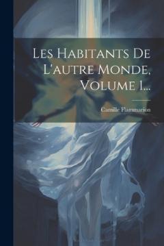 Coperta cărții Les Habitants De L'autre Monde, Volume 1...