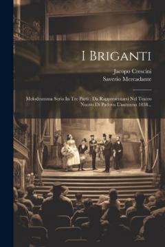 Coperta cărții I Briganti: Melodramma Serio In Tre Parti: Da Rappresentarsi Nel Teatro Nuovo Di Padova L'autunno 1838...
