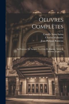 Coperta cărții Oeuvres Complètes: La Princesse De Navarre. Les Fêtes De Ramire. Nélée Et Myrthis. Zephyre...