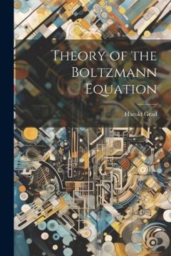 Theory of the Boltzmann Equation