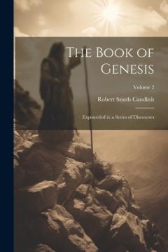 Coperta cărții The Book of Genesis: Expounded in a Series of Discourses; Volume 2
