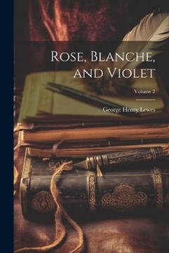 Coperta cărții Rose, Blanche, and Violet; Volume 2