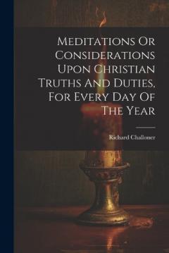 Coperta cărții Meditations Or Considerations Upon Christian Truths And Duties, For Every Day Of The Year