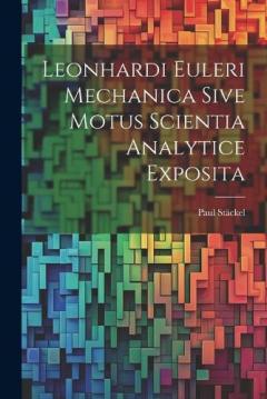 Coperta cărții Leonhardi Euleri Mechanica Sive Motus Scientia Analytice Exposita