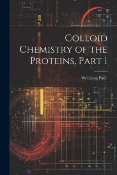 Coperta cărții Colloid Chemistry of the Proteins, Part 1