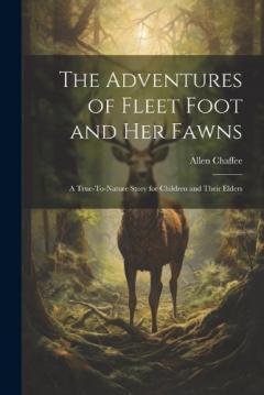Coperta cărții The Adventures of Fleet Foot and Her Fawns: A True-To-Nature Story for Children and Their Elders