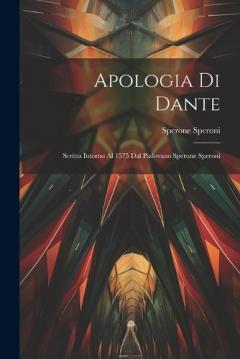 Coperta cărții Apologia Di Dante: Scritta Intorno Al 1575 Dal Padovano Sperone Speroni