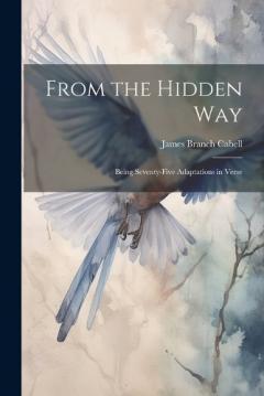 From the Hidden Way: Being Seventy-Five Adaptations in Verse