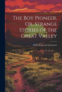 Coperta cărții The Boy Pioneer, Or, Strange Stories of the Great Valley