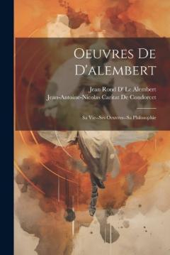 Coperta cărții Oeuvres De D'alembert: Sa Vie--Ses Oeuvres--Sa Philosophie