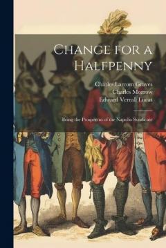 Coperta cărții Change for a Halfpenny: Being the Prospectus of the Napolio Syndicate