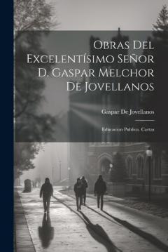 Coperta cărții Obras Del Excelentísimo Señor D. Gaspar Melchor De Jovellanos: Educacion Publica. Cartas