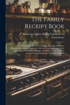 Coperta cărții The Family Receipt Book: Containing Eight Hundred Valuable Receipts in Various Branches of Domestic Economy; Selected From the Works of the Most Approved Writers, Ancient and Modern; and From the Attested Communications of Scientific Friends