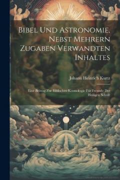 Coperta cărții Bibel und Astronomie, nebst mehrern Zugaben verwandten Inhaltes: Eine Beitrag zur biblischen Kosmologie für Freunde der heiligen Schrift