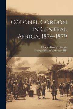 Coperta cărții Colonel Gordon in Central Africa, 1874-1879