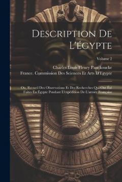 Coperta cărții Description De L'égypte: Ou, Recueil Des Observations Et Des Recherches Qui Ont Été Faites En Égypte Pendant L'expédition De L'armée Française; Volume 2
