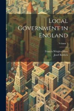 Coperta cărții Local Government in England; Volume 1