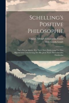 Coperta cărții Schelling's Positive Philosophie: Nach Ihrem Inhalt, Wie Nach Ihrer Bedeutung Für Den Allgemeinen Umschwung Der Bis;jetzt Noch Herrschenden Denkweise