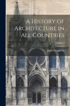 Coperta cărții A History of Architecture in All Countries; Volume 2