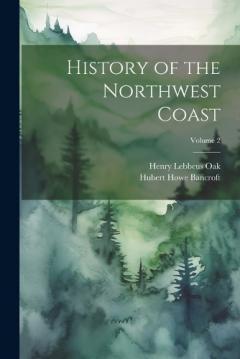 Coperta cărții History of the Northwest Coast; Volume 2