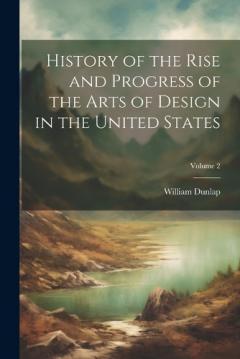 Coperta cărții History of the Rise and Progress of the Arts of Design in the United States; Volume 2