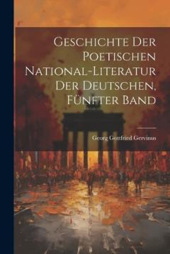 Coperta cărții Geschichte der poetischen National-Literatur der Deutschen, Fünfter Band