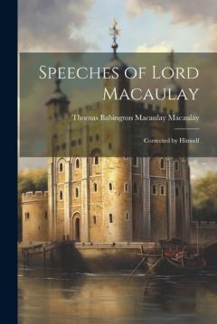 Coperta cărții Speeches of Lord Macaulay: Corrected by Himself