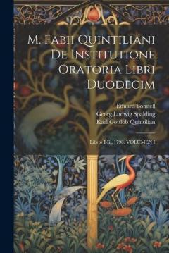 Coperta cărții M. Fabii Quintiliani De Institutione Oratoria Libri Duodecim: Libros I-Iii, 1798, VOLUMEN I