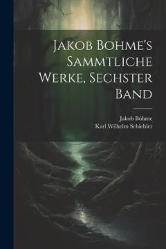 Coperta cărții Jakob Bohme's Sammtliche Werke, Sechster Band