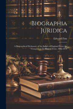 Coperta cărții Biographia Juridica: A Biographical Dictionary of the Judges of England From the Conquest to the Present Time, 1066-1870