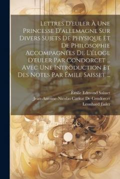 Coperta cărții Lettres D'euler À Une Princesse D'allemagne Sur Divers Sujets De Physique Et De Philosophie Accompagnées De L'éloge D'euler Par Condorcet ... Avec Une Introduction Et Des Notes Par Émile Saisset ...