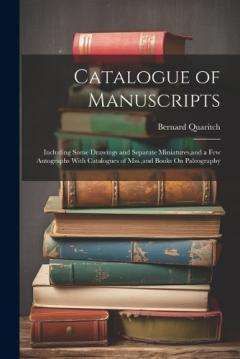 Coperta cărții Catalogue of Manuscripts: Including Some Drawings and Separate Miniatures, and a Few Autographs With Catalogues of Mss., and Books On Paleography
