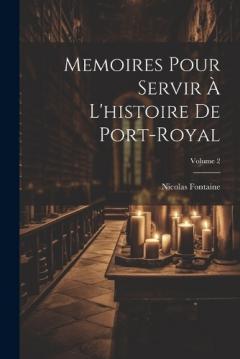 Coperta cărții Memoires Pour Servir À L'histoire De Port-Royal; Volume 2