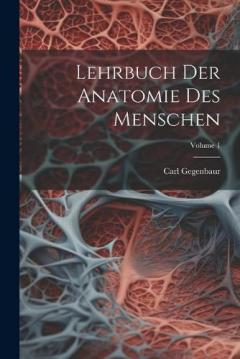 Lehrbuch Der Anatomie Des Menschen; Volume 1