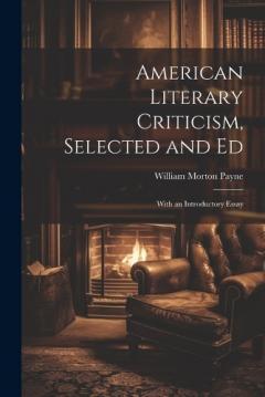 Coperta cărții American Literary Criticism, Selected and Ed: With an Introductory Essay