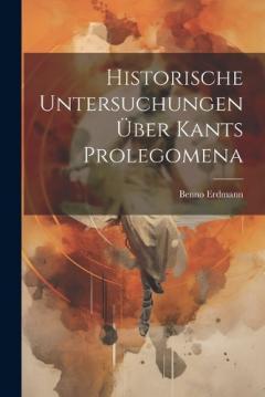 Coperta cărții Historische Untersuchungen Über Kants Prolegomena