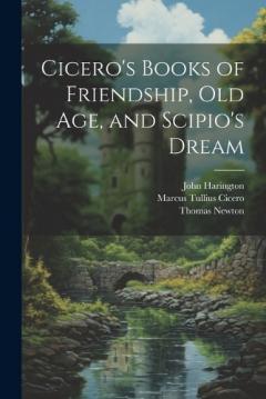 Coperta cărții Cicero's Books of Friendship, Old Age, and Scipio's Dream