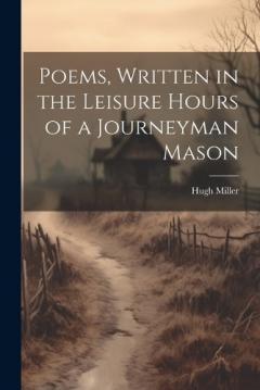 Coperta cărții Poems, Written in the Leisure Hours of a Journeyman Mason