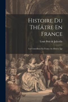 Coperta cărții Histoire Du Théâtre En France: Les Comédiens En France Au Moyen Âge