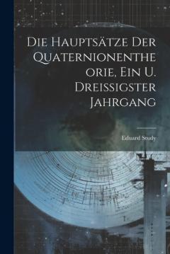 Coperta cărții Die Hauptsätze Der Quaternionentheorie, Ein u. Dreissigster Jahrgang