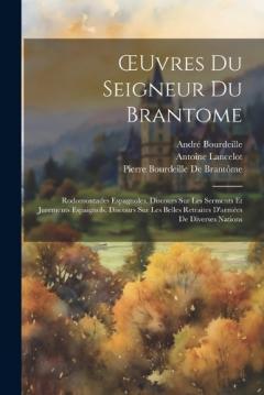 Coperta cărții OEuvres Du Seigneur Du Brantome: Rodomontades Espagnoles. Discours Sur Les Serments Et Jurements Espaignols. Discours Sur Les Belles Retraites D'armées De Diverses Nations