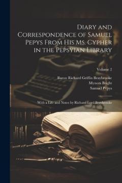 Coperta cărții Diary and Correspondence of Samuel Pepys From His Ms. Cypher in the Pepsyian Library: With a Life and Notes by Richard Lord Braybrooke; Volume 2