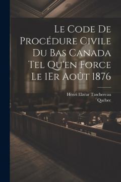 Le Code De Procédure Civile Du Bas Canada Tel Qu'en Force Le 1Er Août 1876