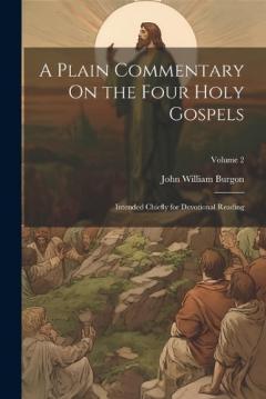 A Plain Commentary On the Four Holy Gospels: Intended Chiefly for Devotional Reading; Volume 2
