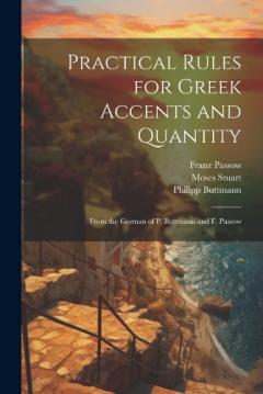 Coperta cărții Practical Rules for Greek Accents and Quantity: From the German of P. Buttmann and F. Passow