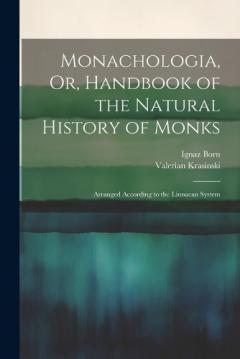Coperta cărții Monachologia, Or, Handbook of the Natural History of Monks: Arranged According to the Linnaean System