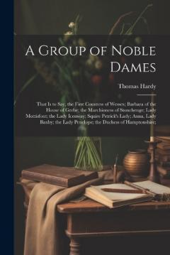 A Group of Noble Dames: That Is to Say, the First Countess of Wessex; Barbara of the House of Grebe; the Marchioness of Stonehenge; Lady Mottisfont; the Lady Icenway; Squire Petrick's Lady; Anna, Lady Baxby; the Lady Penelope; the Duchess of Hamptons