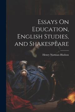 Essays On Education, English Studies, and Shakespeare