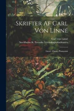 Skrifter Af Carl Von Linné: Linné. Classes Plantarum